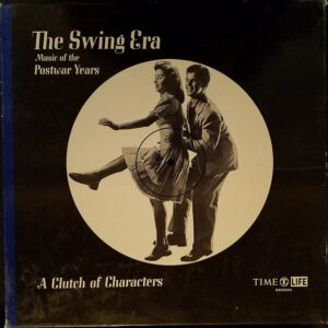 The Swing Era: The Music Of The Postwar Years: A Clutch Of Characters – Various