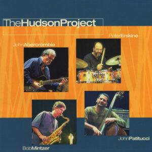 The Hudson Project – John Abercrombie / Peter Erskine / Bob Mintzer / John Patitucci